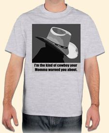 I'm the Kind of Cowboy Your Momma Warned You About T-Shirt
