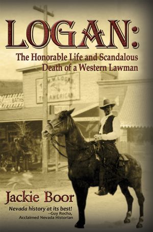 Logan - The Honorable Life and Scandalous Death of a Western Lawman.