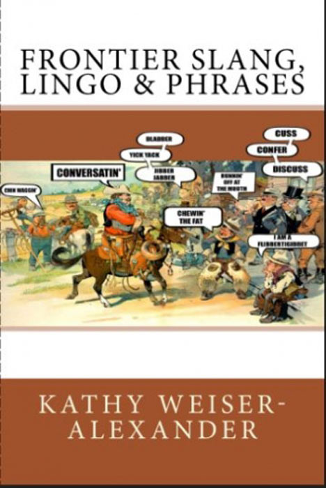 Frontier Slang, Lingo & Phrases by Legends of America Frontier Slang, Lingo & Phrases by Legends of America